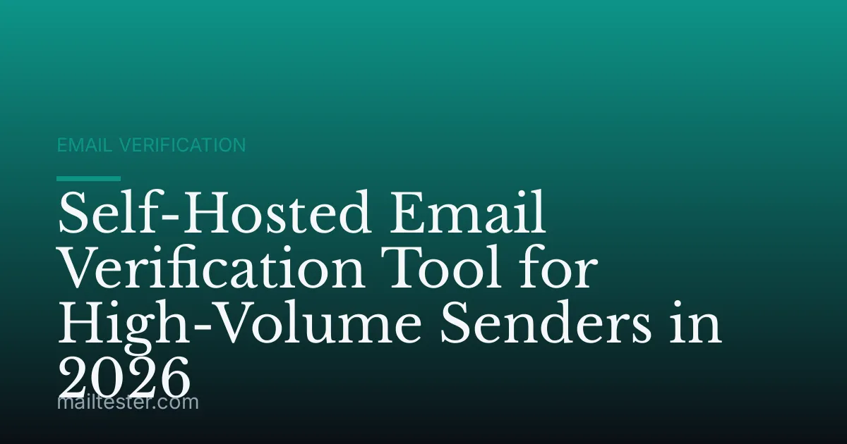 Self-Hosted Email Verification Tool for High-Volume Senders in 2026