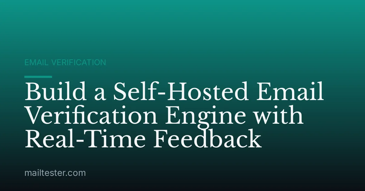 Build a Self-Hosted Email Verification Engine with Real-Time Feedback