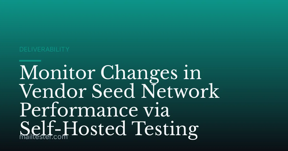 Monitor Changes in Vendor Seed Network Performance via Self-Hosted Testing
