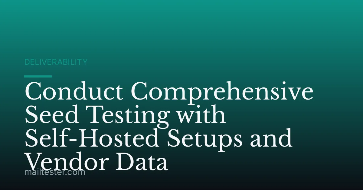 Conduct Comprehensive Seed Testing with Self-Hosted Setups and Vendor Data