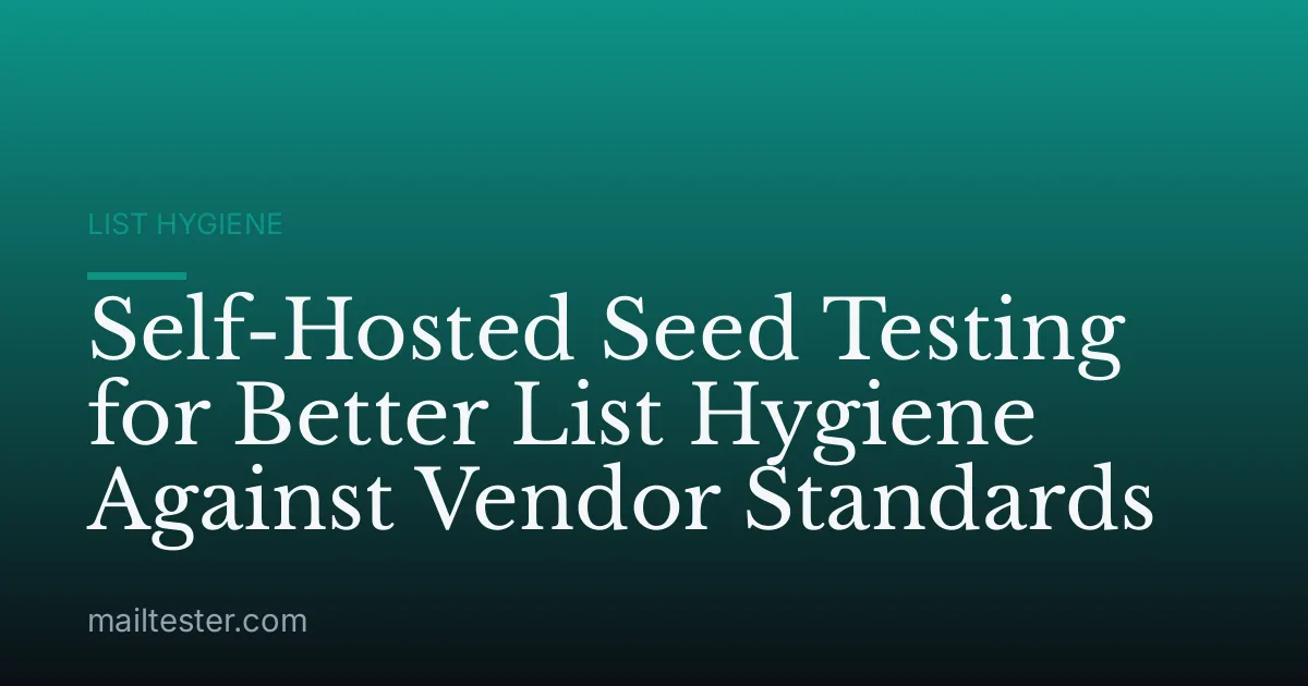 Self-Hosted Seed Testing for Better List Hygiene Against Vendor Standards