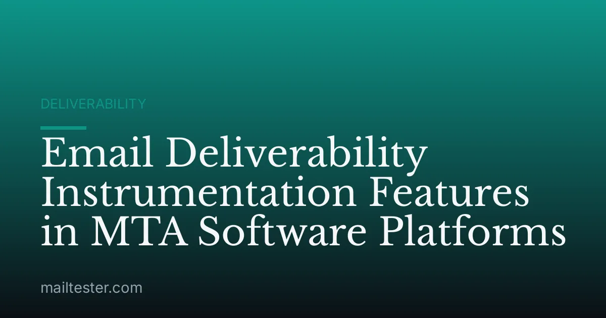 Email Deliverability Instrumentation Features in MTA Software Platforms
