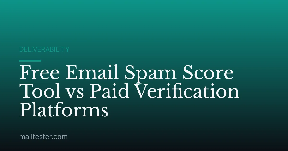 Free Email Spam Score Tool vs Paid Verification Platforms