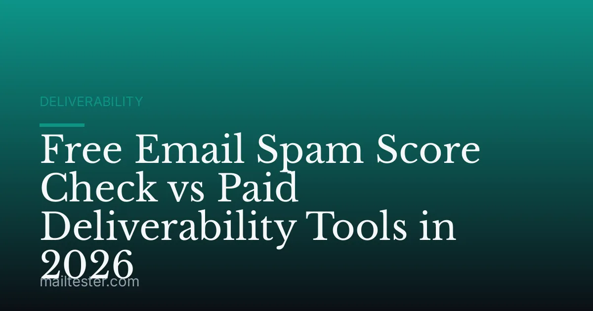 Free Email Spam Score Check vs Paid Deliverability Tools in 2026