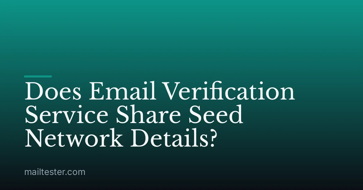 Does Email Verification Service Share Seed Network Details?