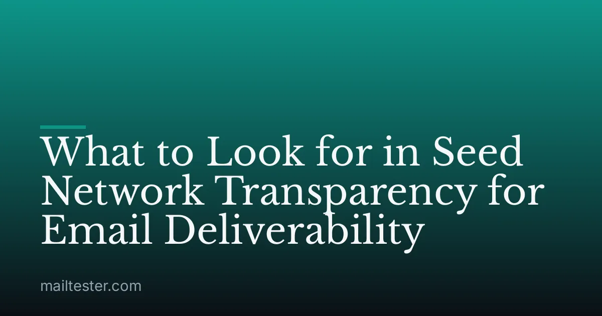 What to Look for in Seed Network Transparency for Email Deliverability