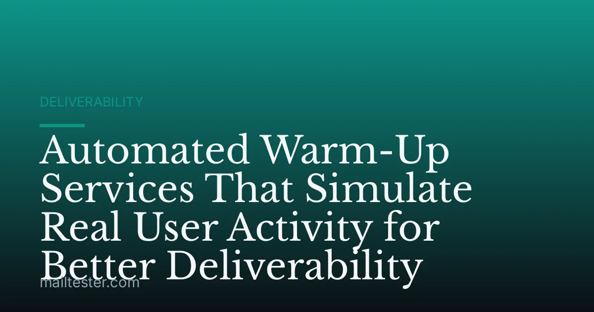 Automated Warm-Up Services That Simulate Real User Activity for Better Deliverability