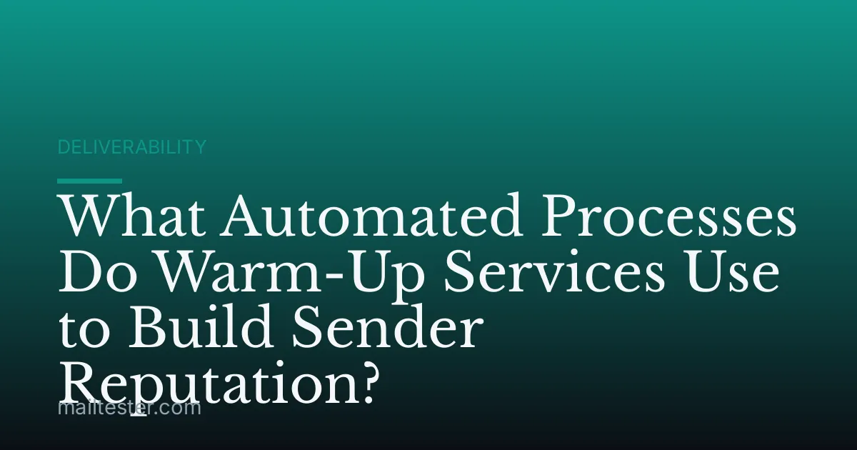 What Automated Processes Do Warm-Up Services Use to Build Sender Reputation?