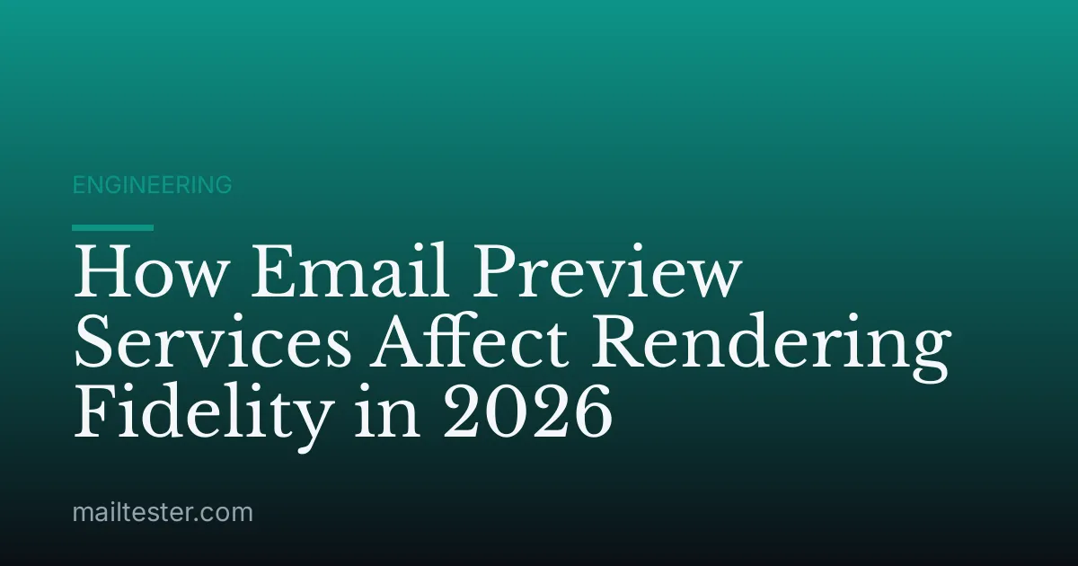 How Email Preview Services Affect Rendering Fidelity in 2026