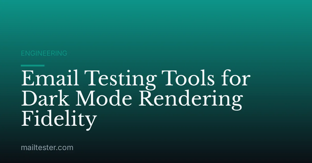 Email Testing Tools for Dark Mode Rendering Fidelity
