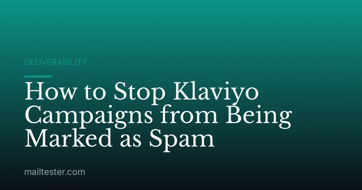 How to Stop Klaviyo Campaigns from Being Marked as Spam