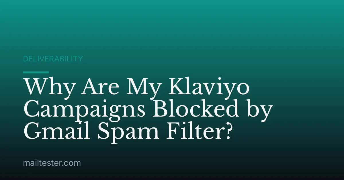 Why Are My Klaviyo Campaigns Blocked by Gmail Spam Filter?