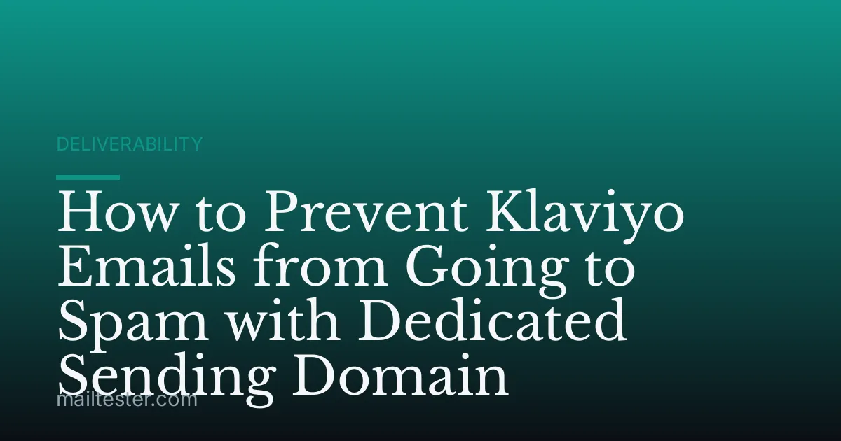 How to Prevent Klaviyo Emails from Going to Spam with Dedicated Sending Domain