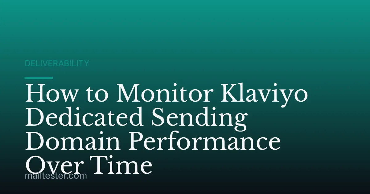 How to Monitor Klaviyo Dedicated Sending Domain Performance Over Time