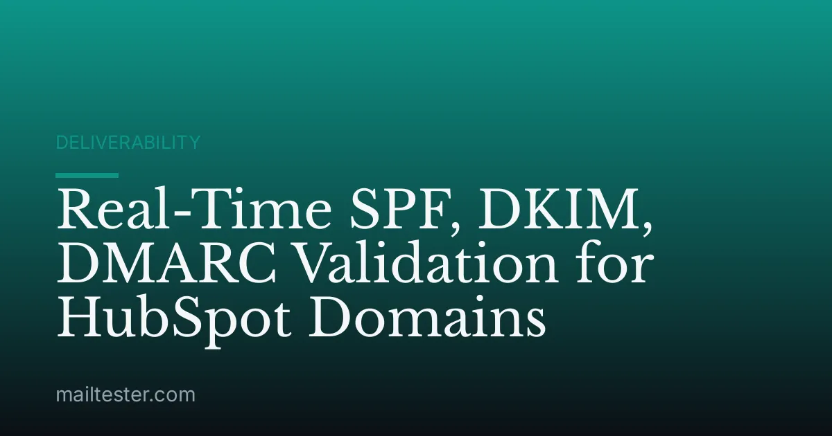 Real-Time SPF, DKIM, DMARC Validation for HubSpot Domains