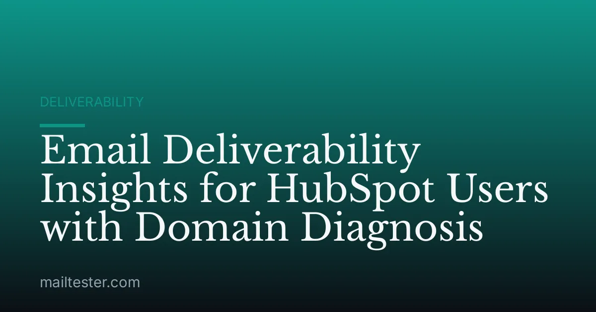 Email Deliverability Insights for HubSpot Users with Domain Diagnosis