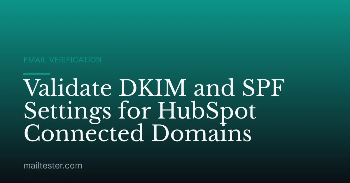 Validate DKIM and SPF Settings for HubSpot Connected Domains