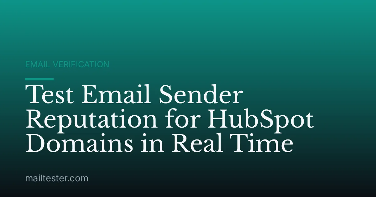 Test Email Sender Reputation for HubSpot Domains in Real Time