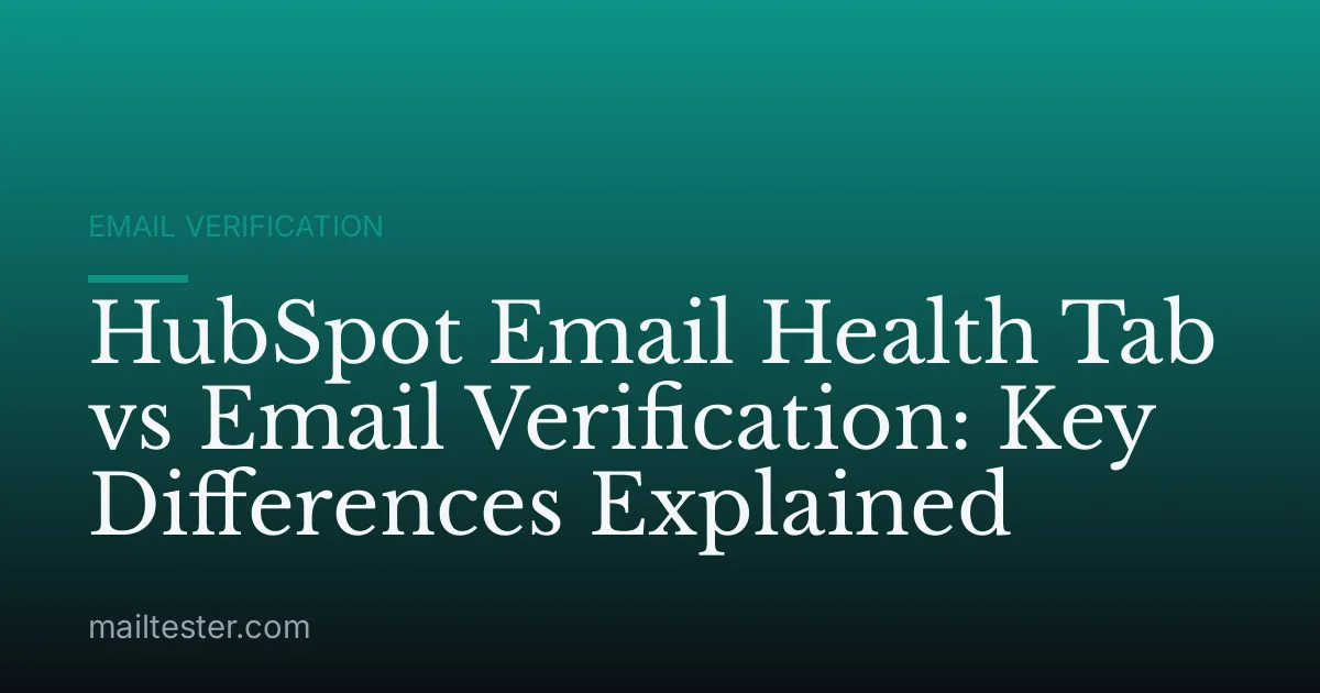 HubSpot Email Health Tab vs Email Verification: Key Differences Explained