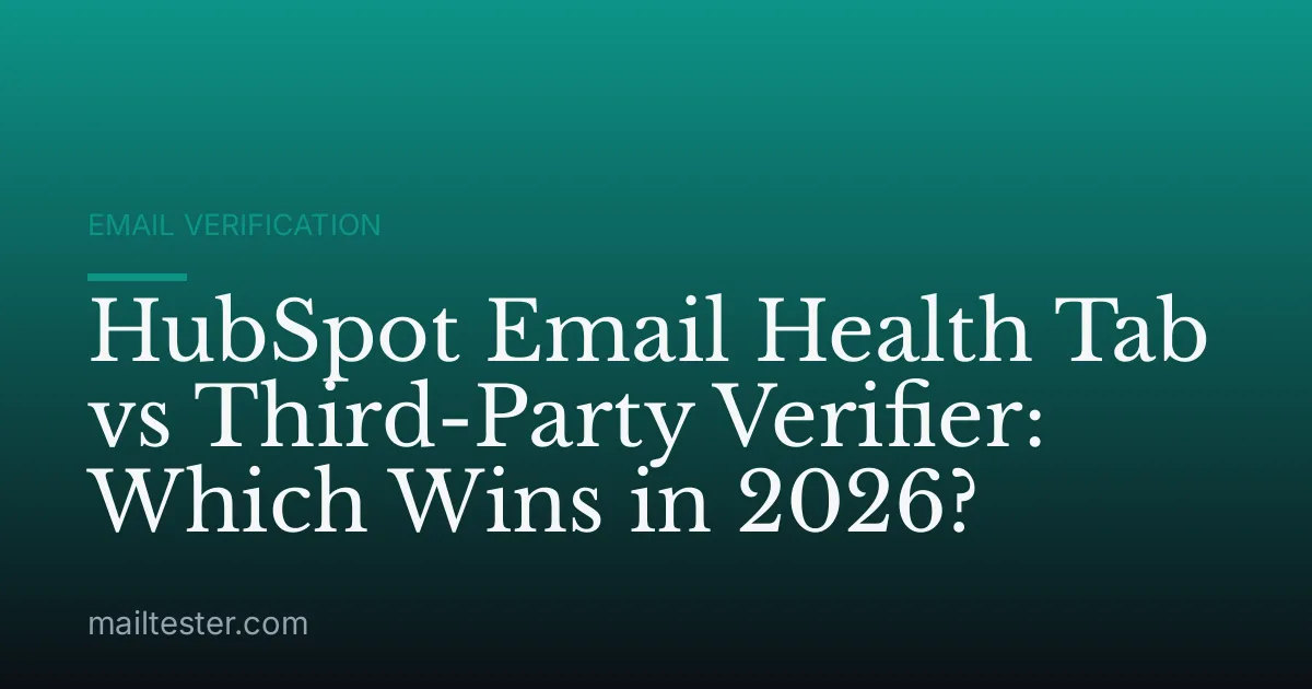 HubSpot Email Health Tab vs Third-Party Verifier: Which Wins in 2026?