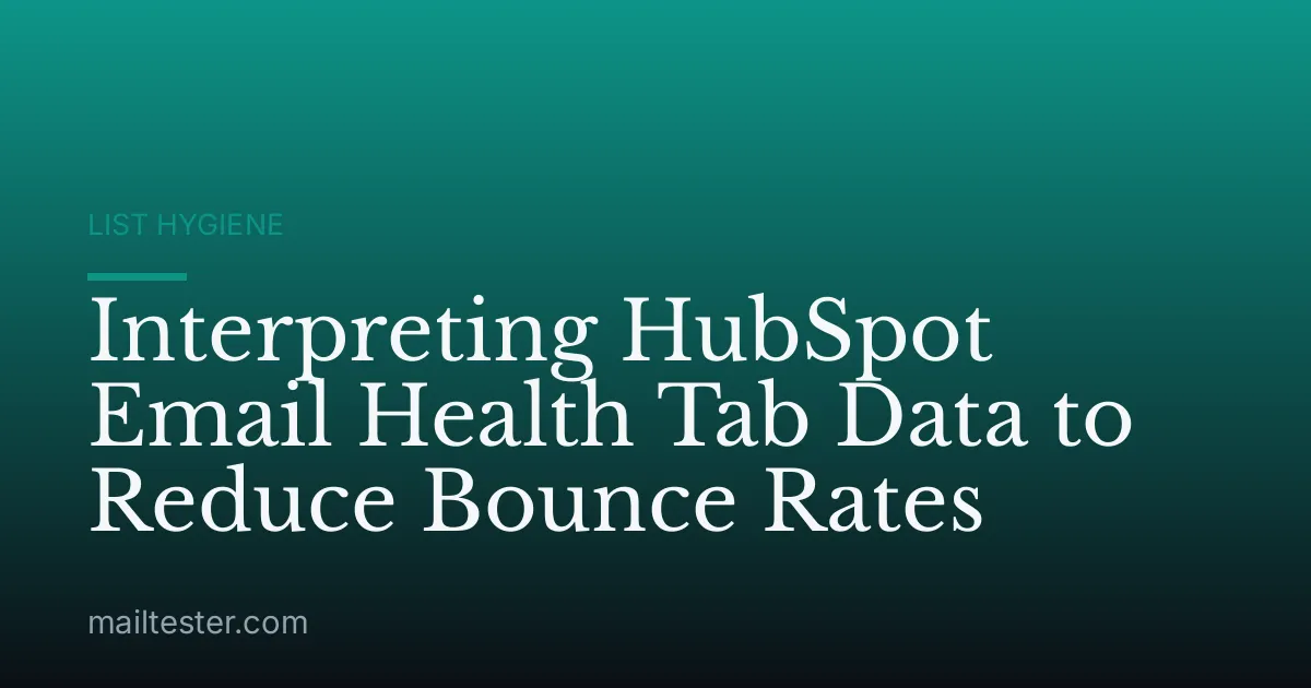 Interpreting HubSpot Email Health Tab Data to Reduce Bounce Rates