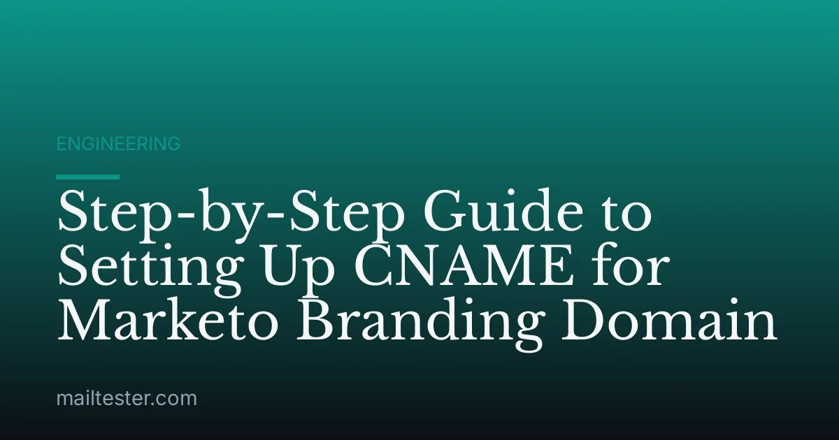 Step-by-Step Guide to Setting Up CNAME for Marketo Branding Domain