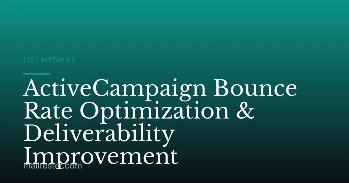 ActiveCampaign Bounce Rate Optimization & Deliverability Improvement