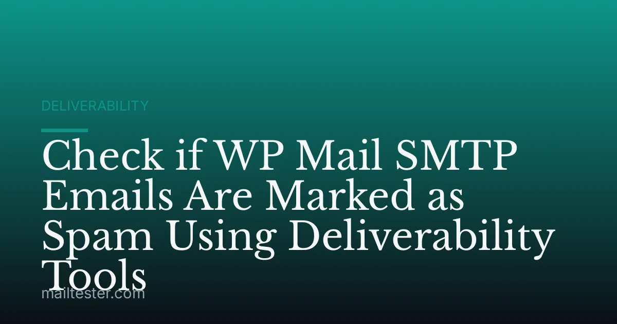 Check if WP Mail SMTP Emails Are Marked as Spam Using Deliverability Tools