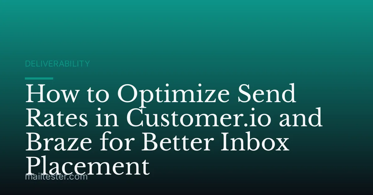 How to Optimize Send Rates in Customer.io and Braze for Better Inbox Placement