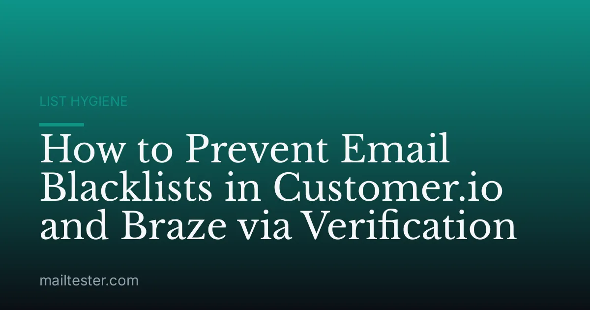 How to Prevent Email Blacklists in Customer.io and Braze via Verification