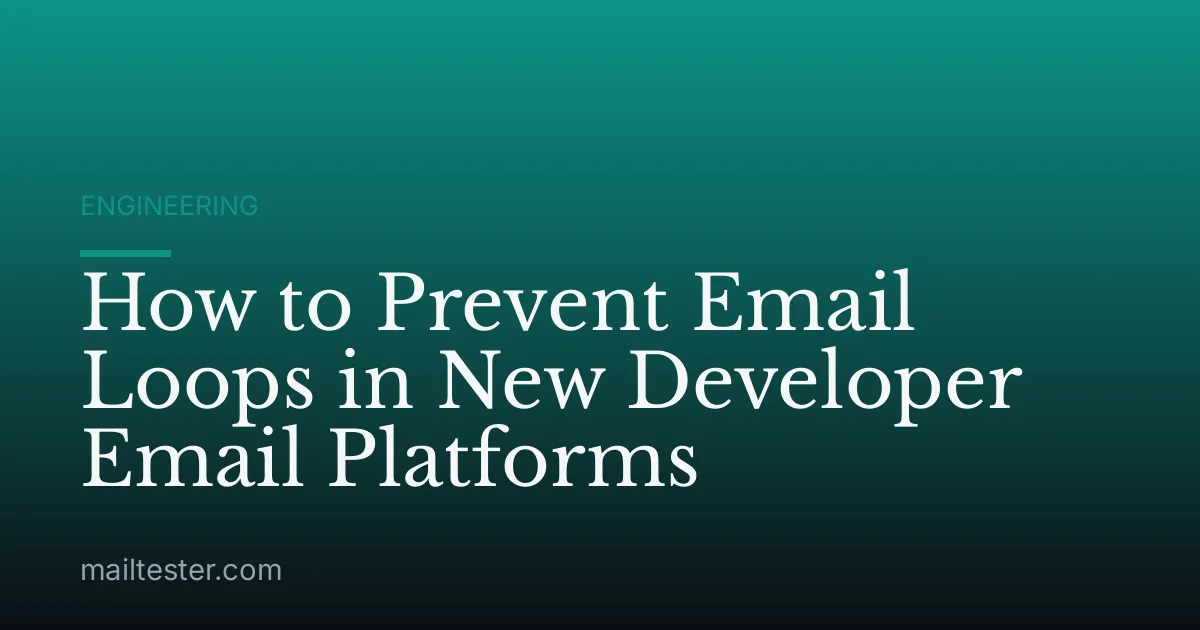 How to Prevent Email Loops in New Developer Email Platforms