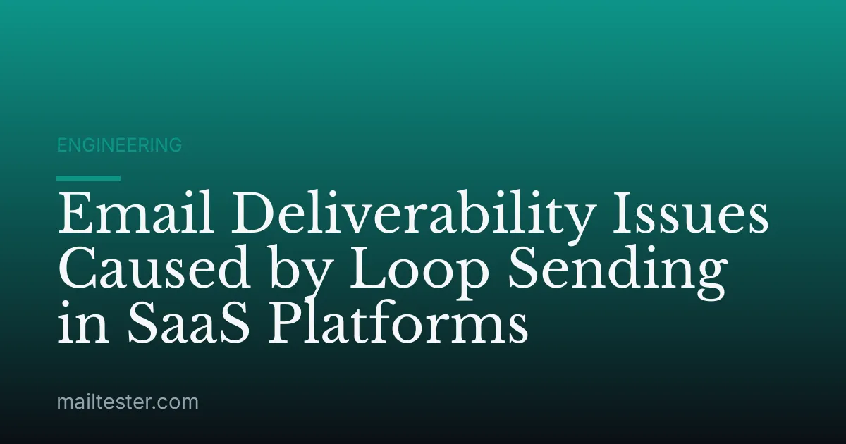 Email Deliverability Issues Caused by Loop Sending in SaaS Platforms