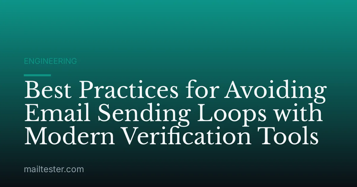 Best Practices for Avoiding Email Sending Loops with Modern Verification Tools