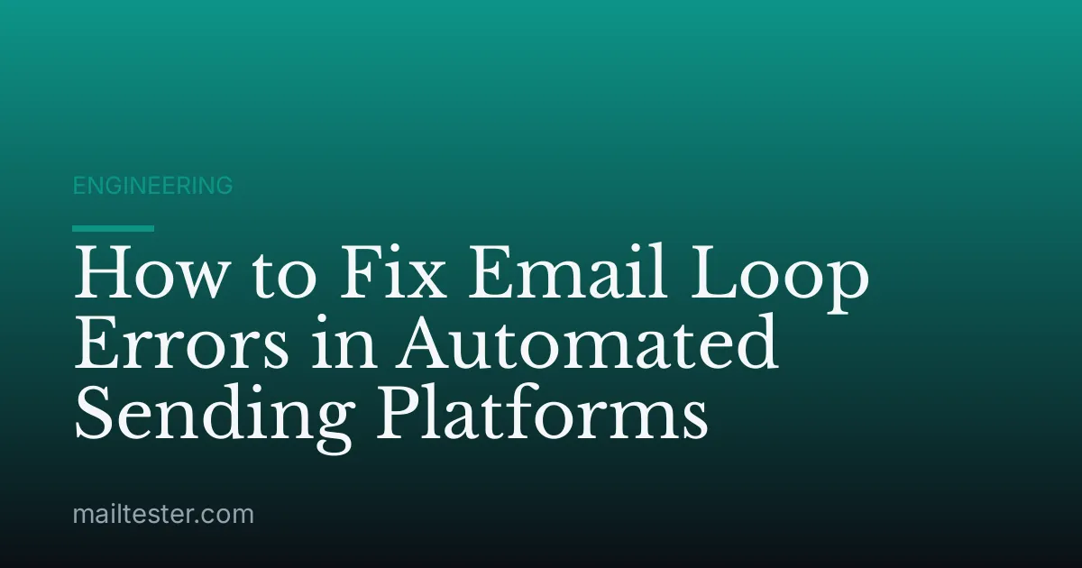 How to Fix Email Loop Errors in Automated Sending Platforms