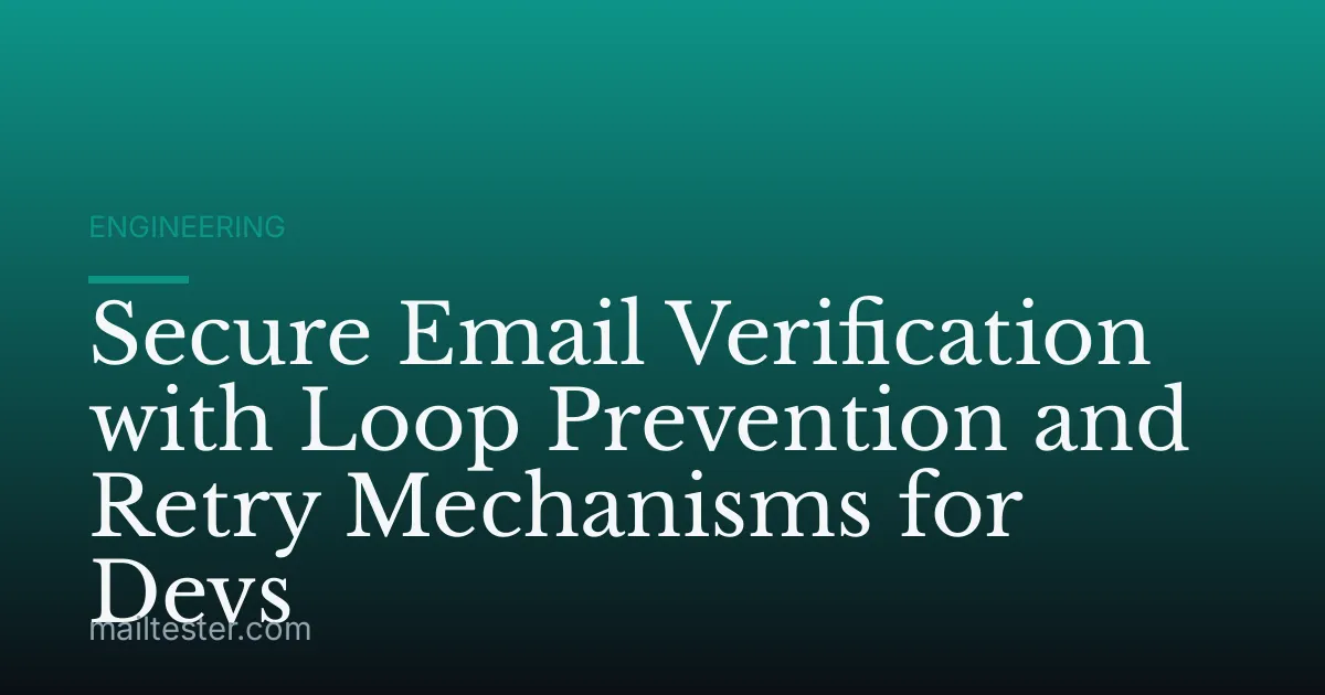 Secure Email Verification with Loop Prevention and Retry Mechanisms for Devs