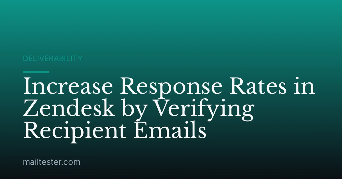 Increase Response Rates in Zendesk by Verifying Recipient Emails