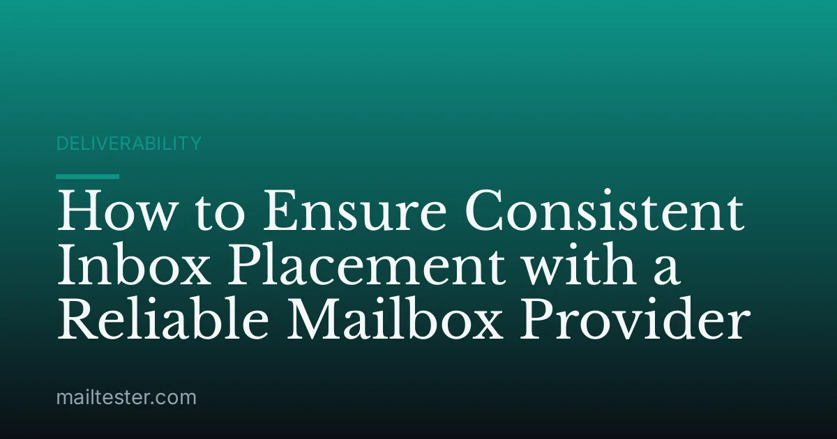 How to Ensure Consistent Inbox Placement with a Reliable Mailbox Provider