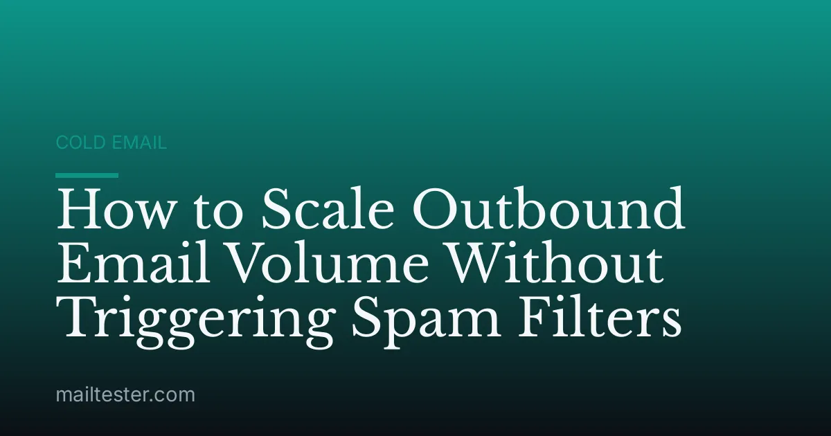 How to Scale Outbound Email Volume Without Triggering Spam Filters