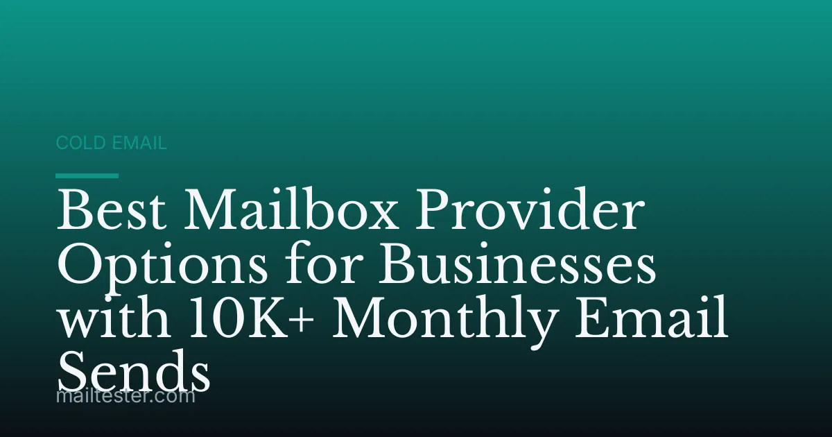 Best Mailbox Provider Options for Businesses with 10K+ Monthly Email Sends