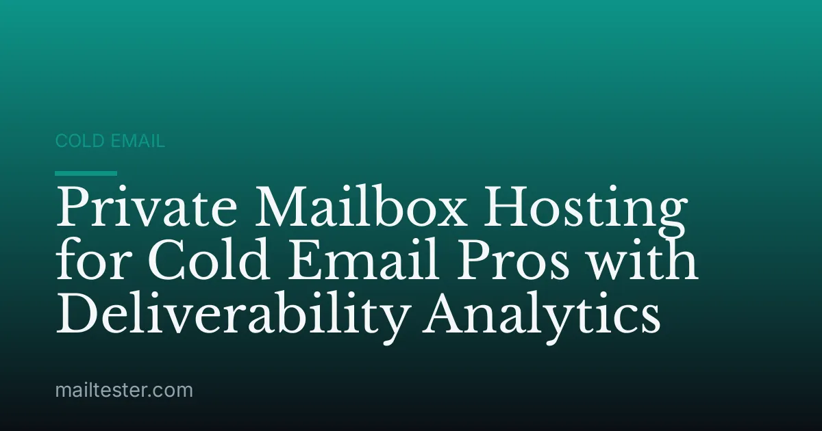 Private Mailbox Hosting for Cold Email Pros with Deliverability Analytics