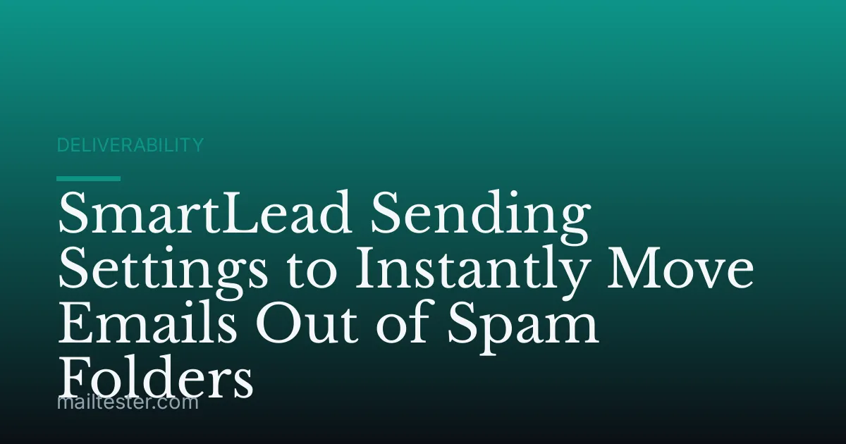 SmartLead Sending Settings to Instantly Move Emails Out of Spam Folders