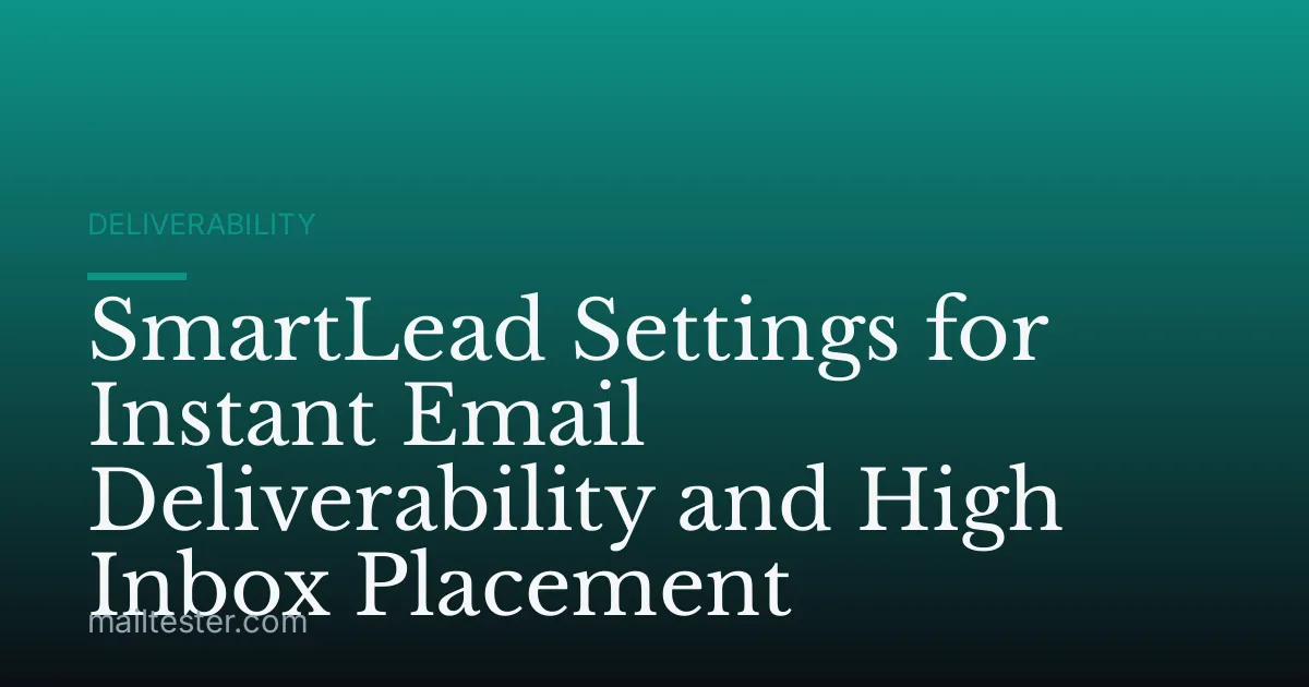 SmartLead Settings for Instant Email Deliverability and High Inbox Placement