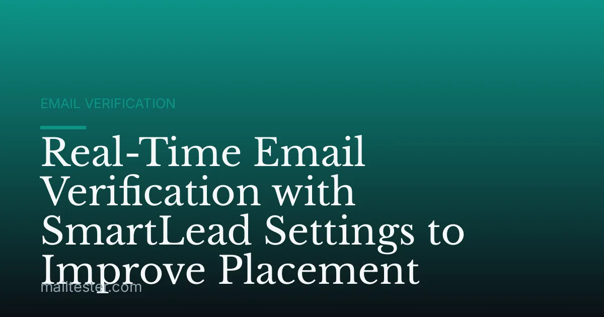 Real-Time Email Verification with SmartLead Settings to Improve Placement