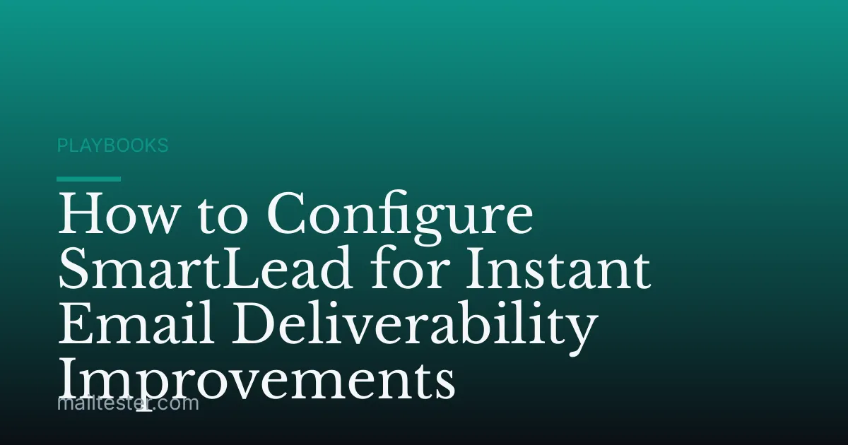 How to Configure SmartLead for Instant Email Deliverability Improvements