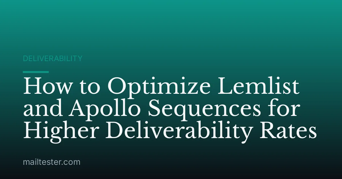 How to Optimize Lemlist and Apollo Sequences for Higher Deliverability Rates