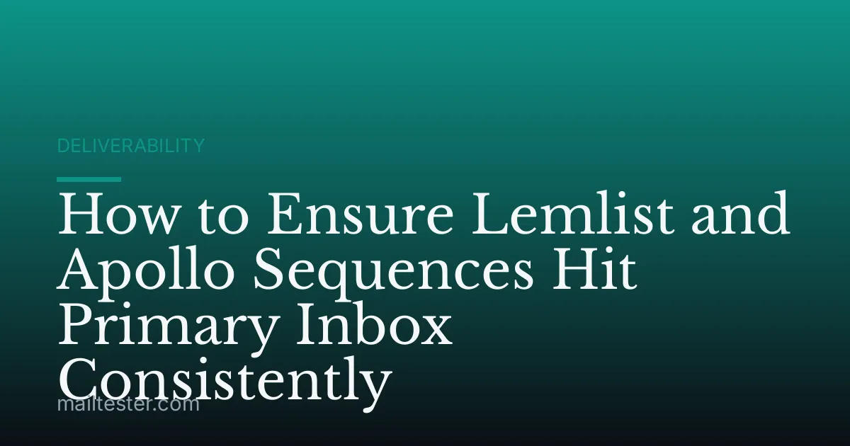 How to Ensure Lemlist and Apollo Sequences Hit Primary Inbox Consistently