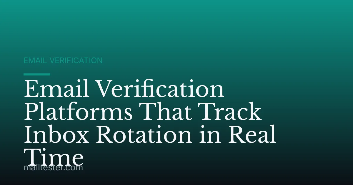 Email Verification Platforms That Track Inbox Rotation in Real Time