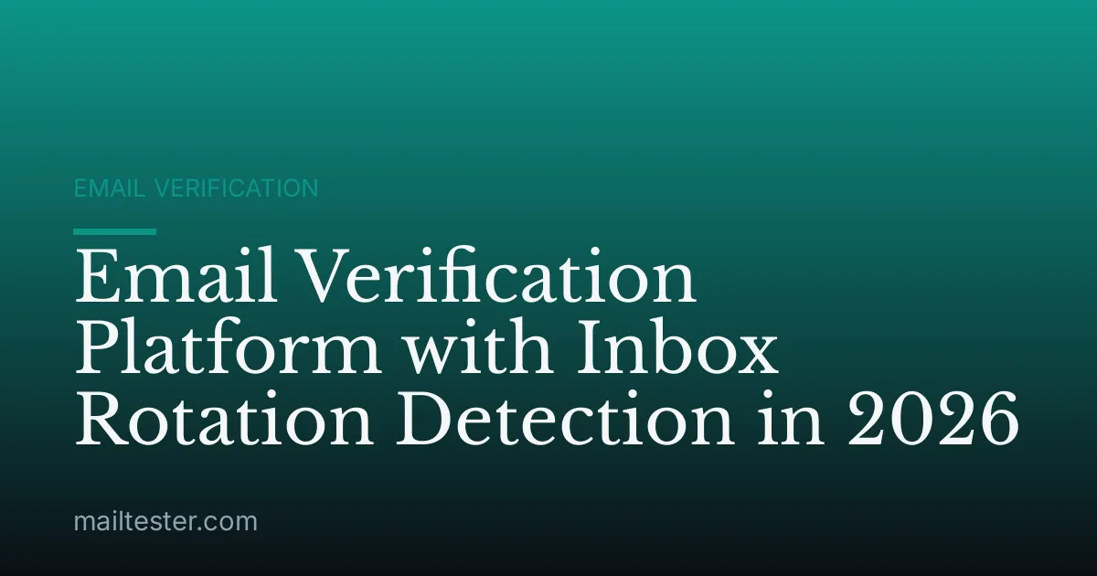Email Verification Platform with Inbox Rotation Detection in 2026