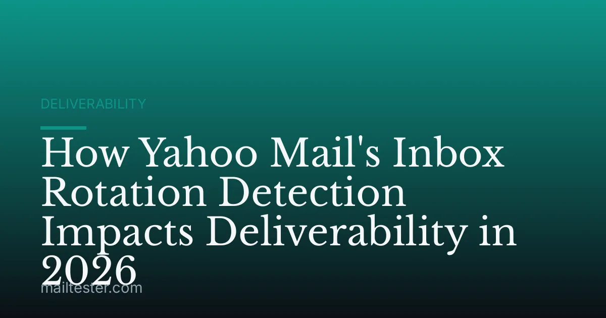 How Yahoo Mail's Inbox Rotation Detection Impacts Deliverability in 2026