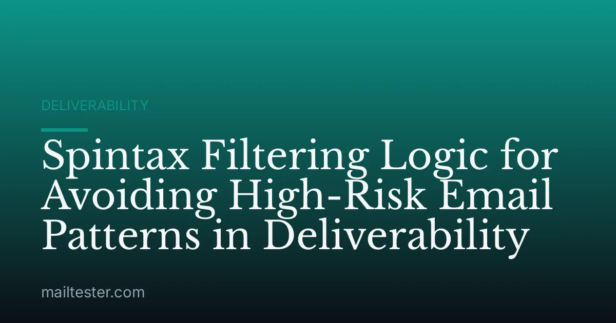 Spintax Filtering Logic for Avoiding High-Risk Email Patterns in Deliverability